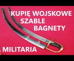 KUPIĘ SZABLE,BAGNETY,KORDZIKI,NOŻE MILITARIA WOJSKOWE TELEFON 694972047