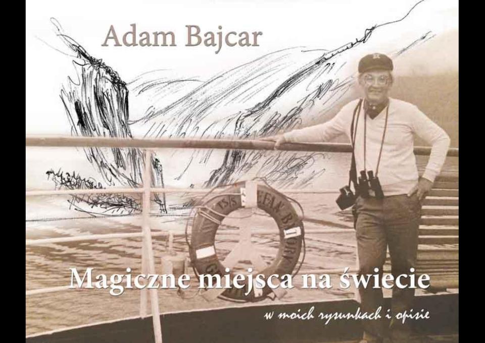 Magiczne miejsca na świecie. Spotkanie z Adamem Bajcarem