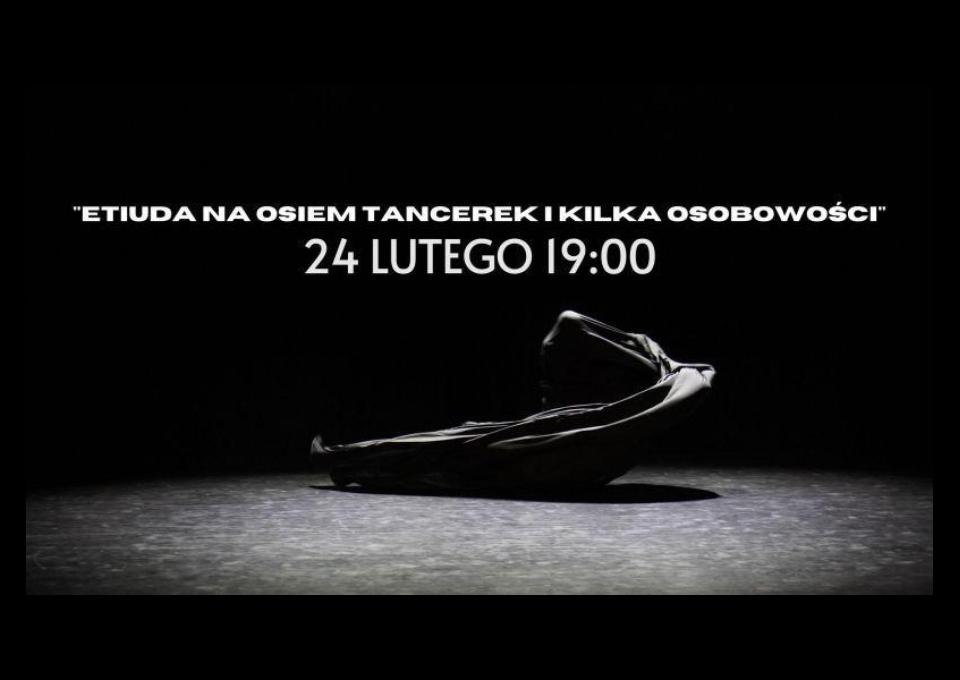 24.02 - "Etiuda na osiem tancerek i kilka osobowości" chor. Piotr Jeznach