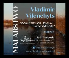 Marzec 2025 - Wystawa malarstwa V. Vilenchyts "INNYMI OCZAMI - PEJZAŻE - KONTYNUACJA"