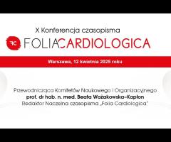 12.04 - X Jubileuszowa Konferencja Folia Cardiologica