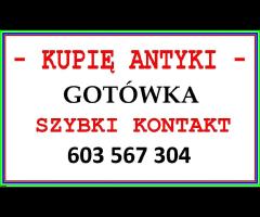 KUPIĘ ANTYKI / STAROCIE / DZIEŁA SZTUKI - GOTÓWKA - / NAJLEPSZE CENY / - SKUP ANTYKÓW !