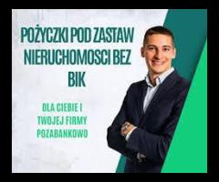 SZYBKA I SKUTECZNA POZYCZKA POD ZASTAW NIERUCHOMOSCI BEZ BIK