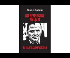 NIEBEZPIECZNE ZWIĄZKI RAFAŁA TRZASKOWSKIEGO - najnowszy HIT wydawniczy