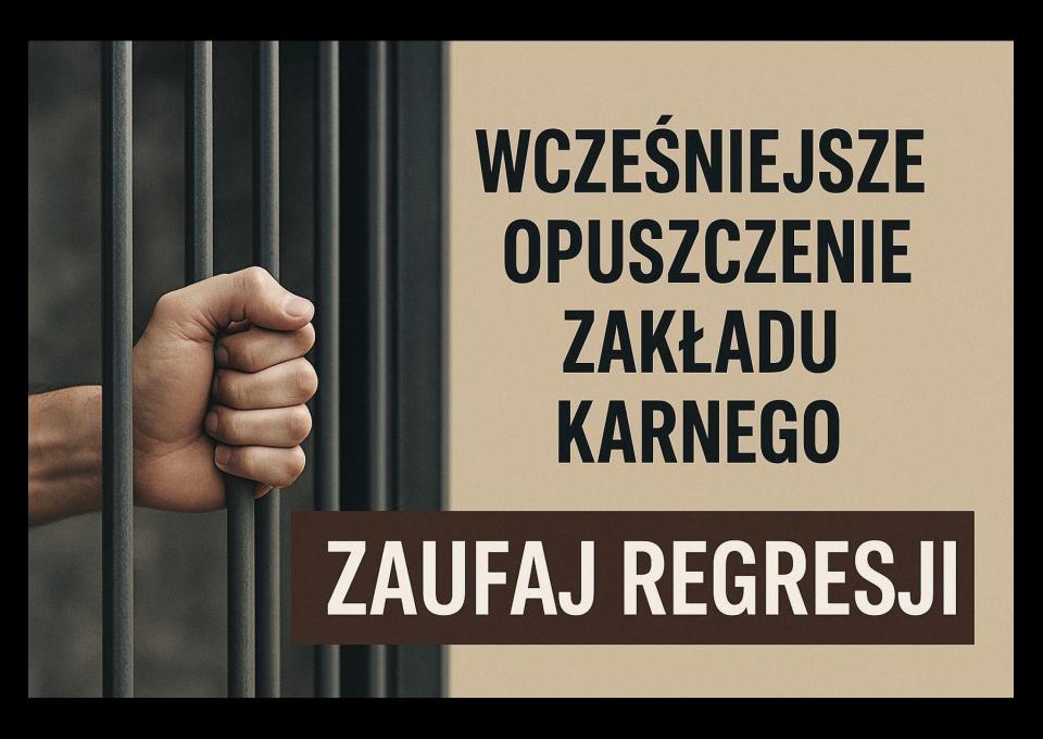 Wcześniejsze opuszczenie Zakładu Karnego? Zaufaj Regresji