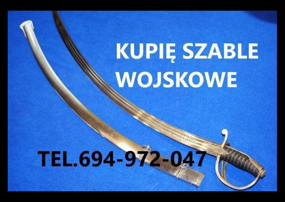 KUPIĘ SZABLE, BAGNETY, KORDZIKI, NOŻE MILITARIA WOJSKOWE TELEFON 694972047