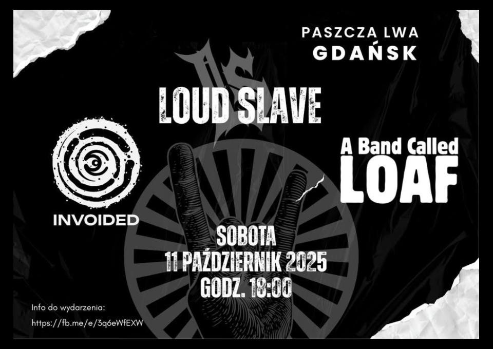 11.10 - LOUD SLAVE / INVOIDED / A BAND CALLED LOAF - Paszcza Lwa Gdańsk