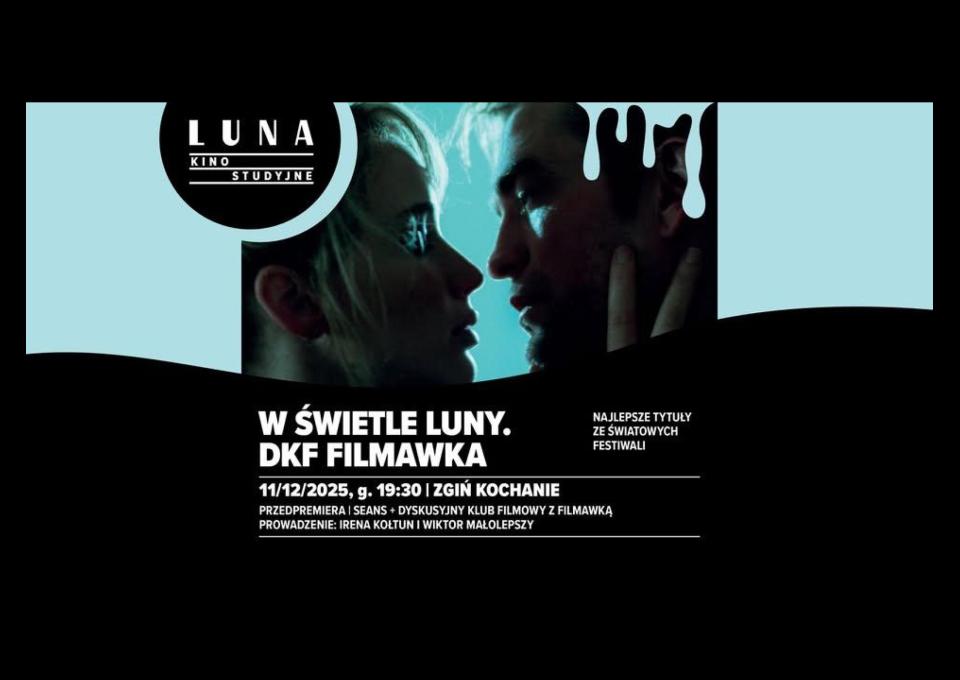 11.12 - W świetle Luny. DKF FILMAWKA I Zgiń kochanie I seans + dyskusja po seansie