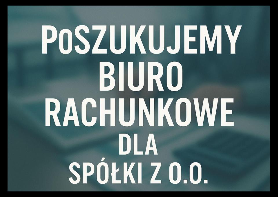 Poszukujemy biura rachunkowego do Sp.z.o.o.