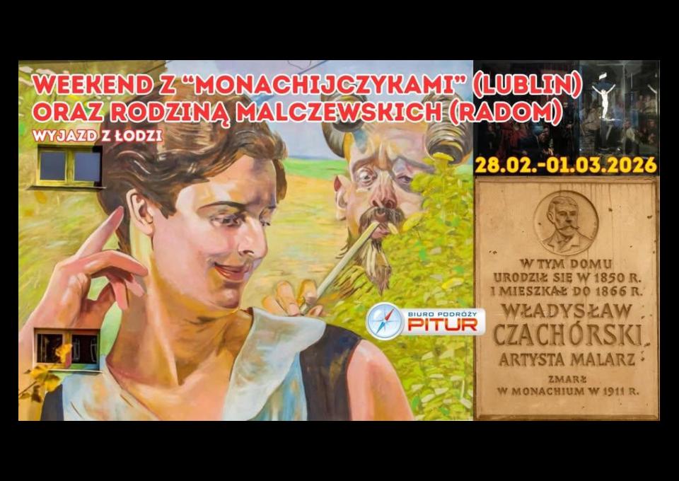 WEEKEND Z "MONACHIJCZYKAMI" (LUBLIN) ORAZ RODZINĄ MALCZEWSKICH (RADOM) - WYJAZD Z ŁODZI