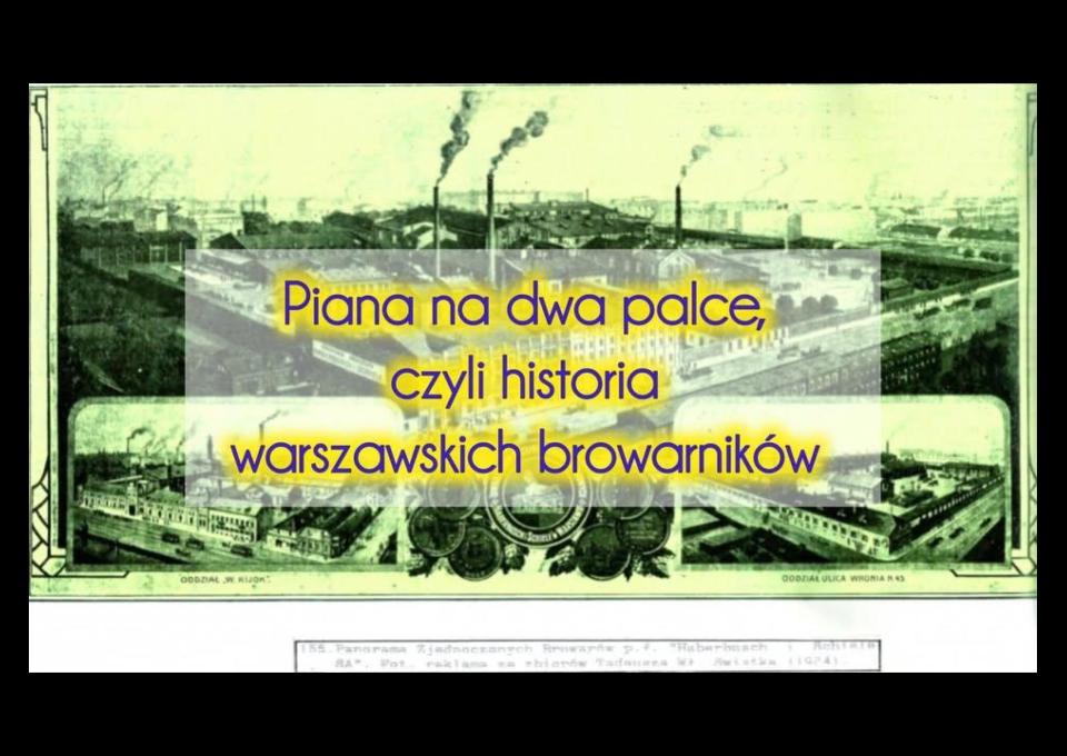 08.02 - Piana na dwa palce, czyli historia warszawskich browarników