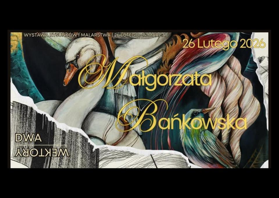 26.02 - Wernisaż wystawy Małgorzaty Bańkowskiej - Dwa Wektory