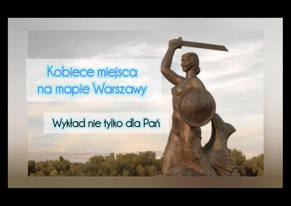 08.03 - Kobiece miejsca na mapie Warszawy - wykład nie tylko dla Pań