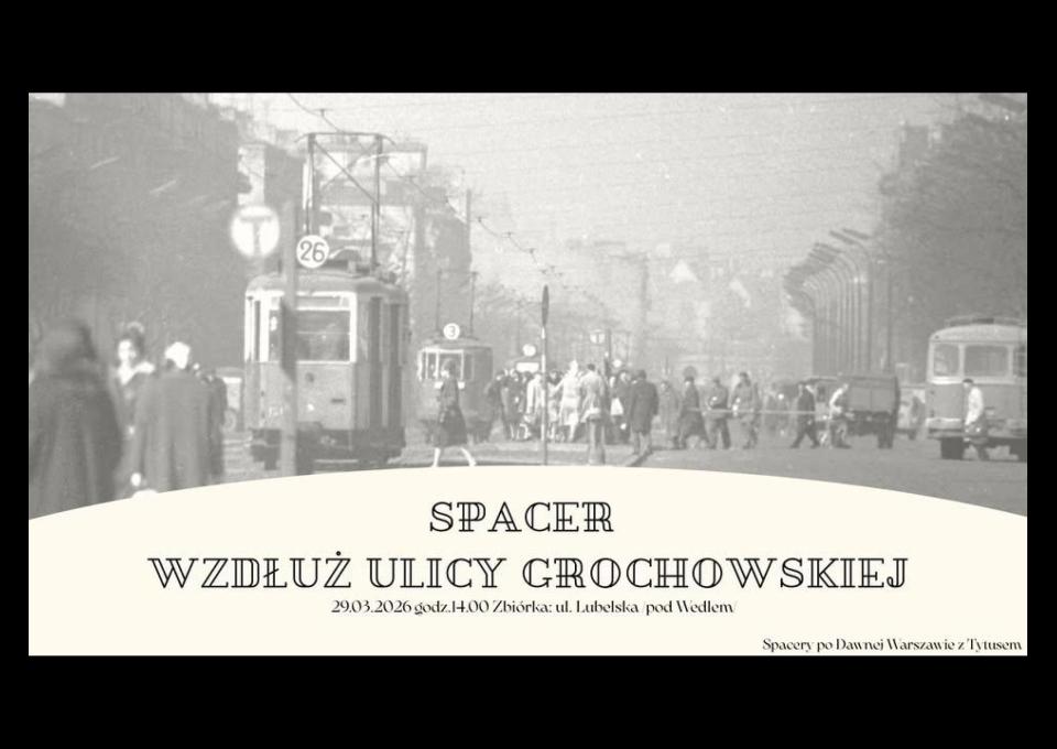 29.03 - Spacer z przewodnikiem wzdłuż ulicy Grochowskiej