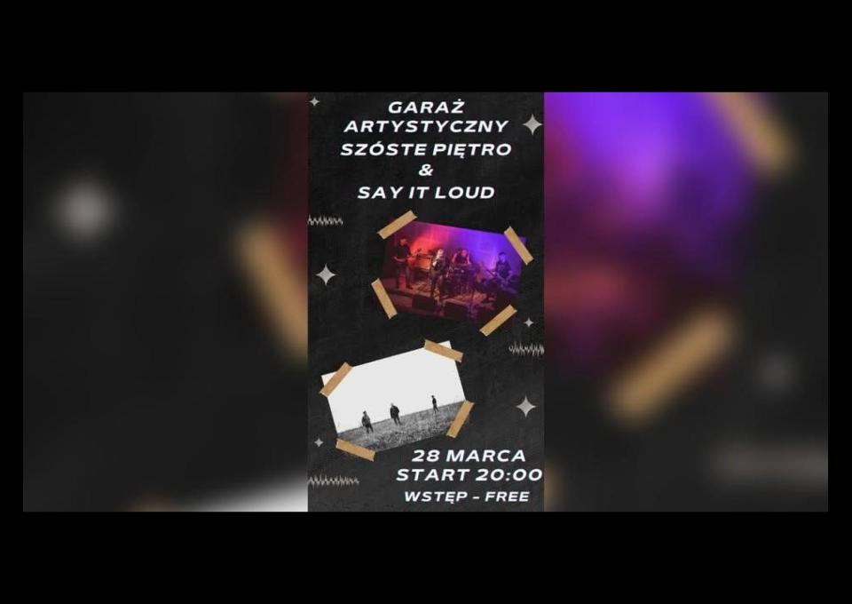 28.03 - SzÓste Piętro & Say It Loud w Garażu Artystycznym / Warszawa