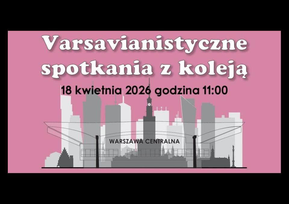 18.04 - Koleją bliżej – jak dworce zmieniały Warszawę