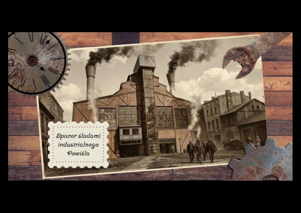 18.04 - Śladami industrialnego Powiśla - spacer z przewodnikiem
