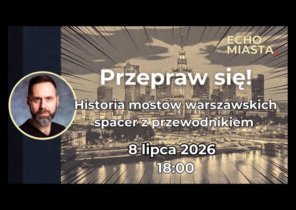 08.07 - Przepraw się! - historia Warszawskich mostów - spacer z przewodnikiem