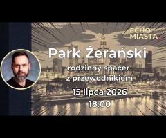15.07 - Park Żerański - spacer rodzinny z przewodnikiem