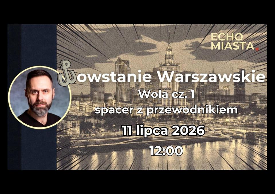 11.07 - Powstanie Warszawskie - Wola cz.1 - spacer z przewodnikiem