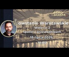 18.07 - Powstanie Warszawskie - Wola cz.2 - spacer z przewodnikiem