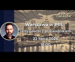 22.07 - Warszawa w PRL - (anty)spacer z przewodnikiem