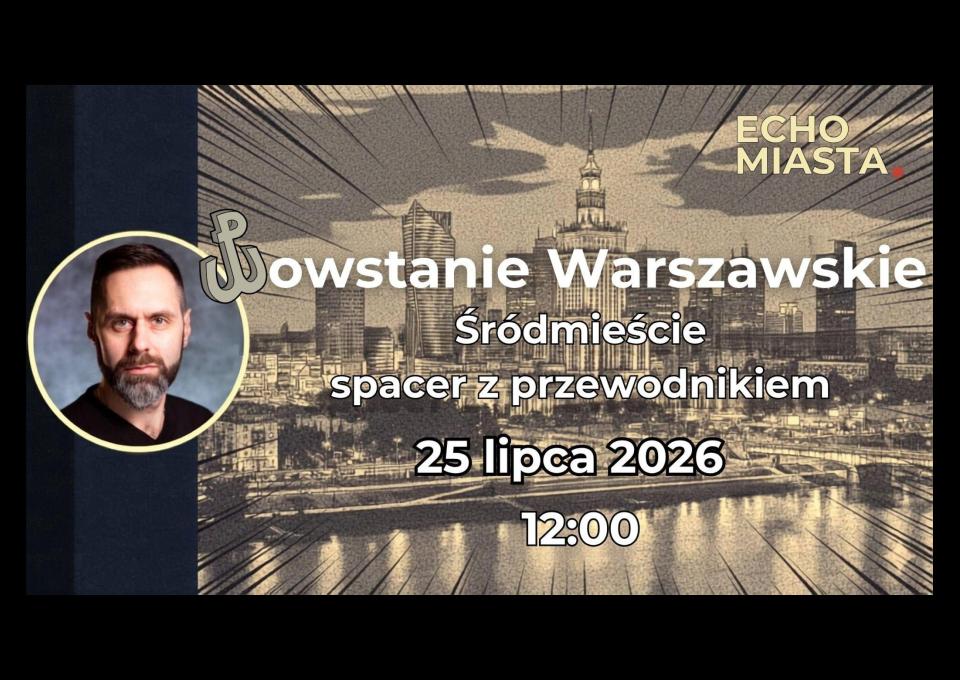 25.07 - Powstanie Warszawskie - Śródmieście - spacer z przewodnikiem