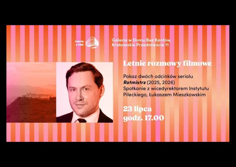 23.07 - Pokaz dwóch odcinków serialu “Rotmistrz” i spotkanie z zastępcą dyrektora IP